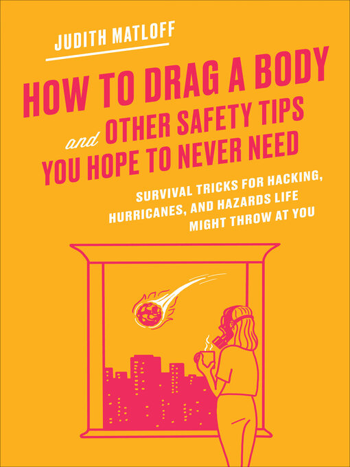 Title details for How to Drag a Body and Other Safety Tips You Hope to Never Need by Judith Matloff - Available